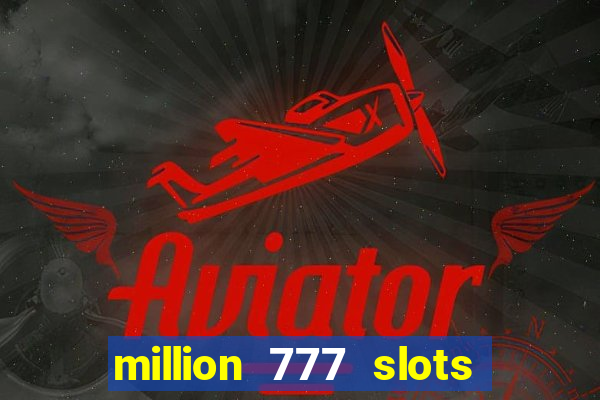 million 777 slots paga mesmo