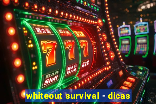 whiteout survival - dicas