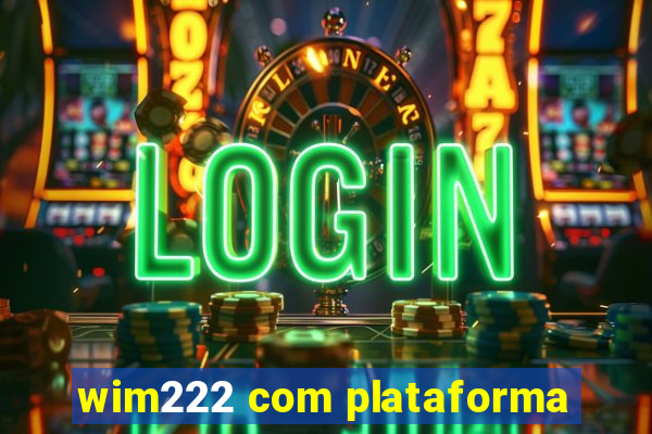 wim222 com plataforma