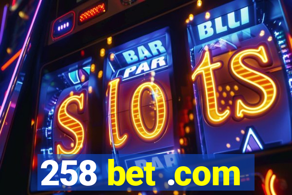 258 bet .com