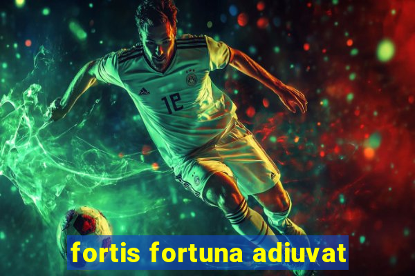 fortis fortuna adiuvat