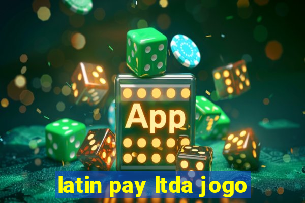 latin pay ltda jogo