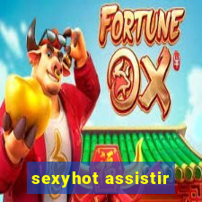 sexyhot assistir