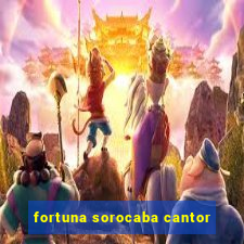 fortuna sorocaba cantor