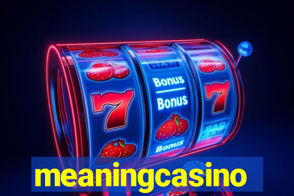 meaningcasino