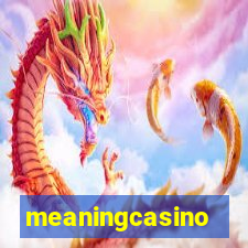 meaningcasino