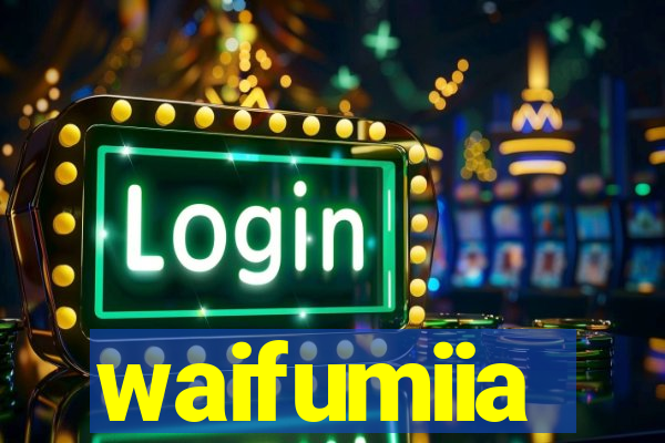 waifumiia